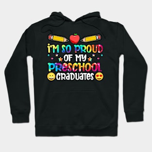 Im So Proud Of My Preschool Graduates Teachers Hoodie